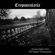 Crepuscularia : Anxiety Sights from the Deepest Underground